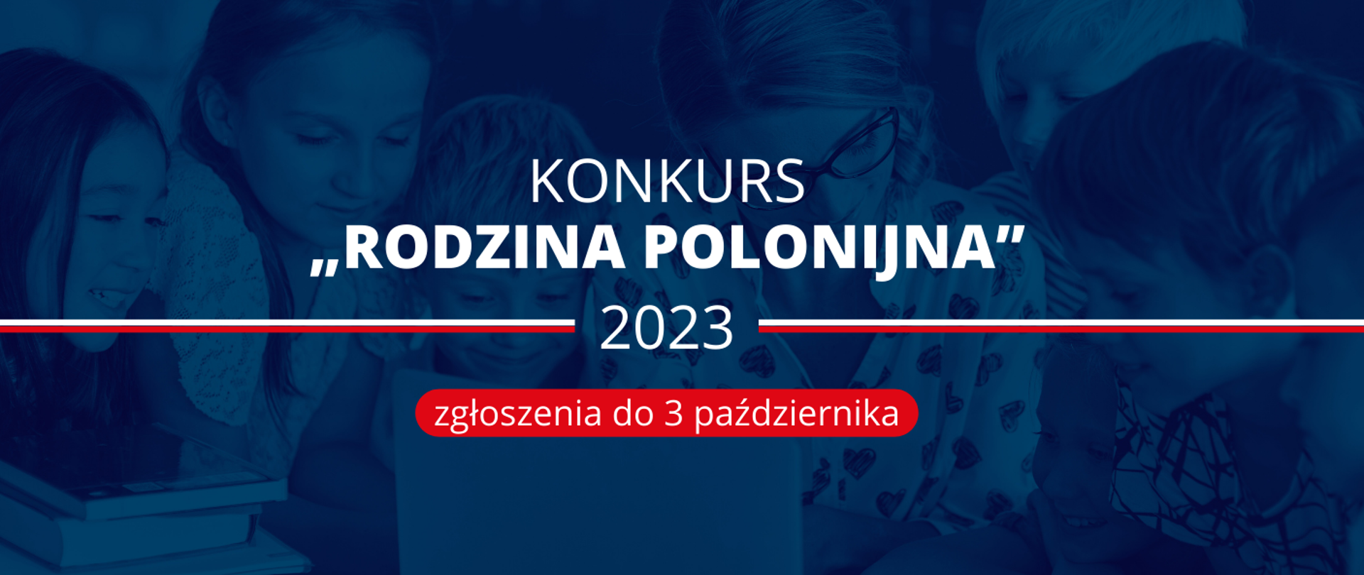 Granatowe tło w tle grupa dzieci z nauczycielką. Na pierwszym planie napis „Rodzina Polonijna 2023” i na czerownym tle zgłoszenia do 3 października 