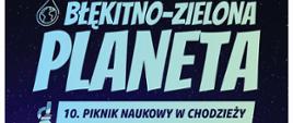 Plakat promujący wydarzenie „Błękitno-zielona Planeta – 10. Piknik Naukowy w Chodzieży”, które odbędzie się w niedzielę 14 września 2025 roku na terenach zielonych MOSiR w Chodzieży przy ul. Staszica 12. Piknik potrwa od godziny 11:00 do 16:00. Program obejmuje m.in. pokazy naukowe Centrum Nauki Kopernik (o godz. 11:30 i 14:30) oraz losowania nagród (o godz. 13:30 i 16:00). Dla uczestników przewidziano atrakcyjne nagrody, w tym rowery, smartwatche i inne upominki. Na dole plakatu znajdują się logotypy organizatorów, sponsorów i partnerów wydarzenia.