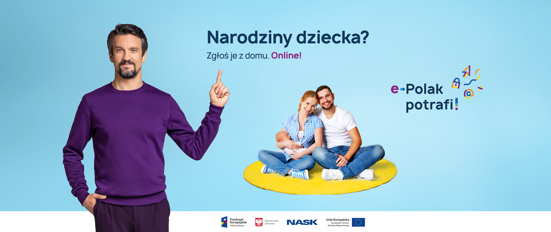 Po lewej stronie - Michał Czernecki wskazujący palcem lewej dłoni na tekst "Narodziny dziecka? Zgłoś je z domu. Online!". Na środku siedząca na podłodze uśmiechnięta para. Kobieta tuli w rękach niemowlę. Po prawej stronie - logo kampanii "e-Polak potrafi!". 