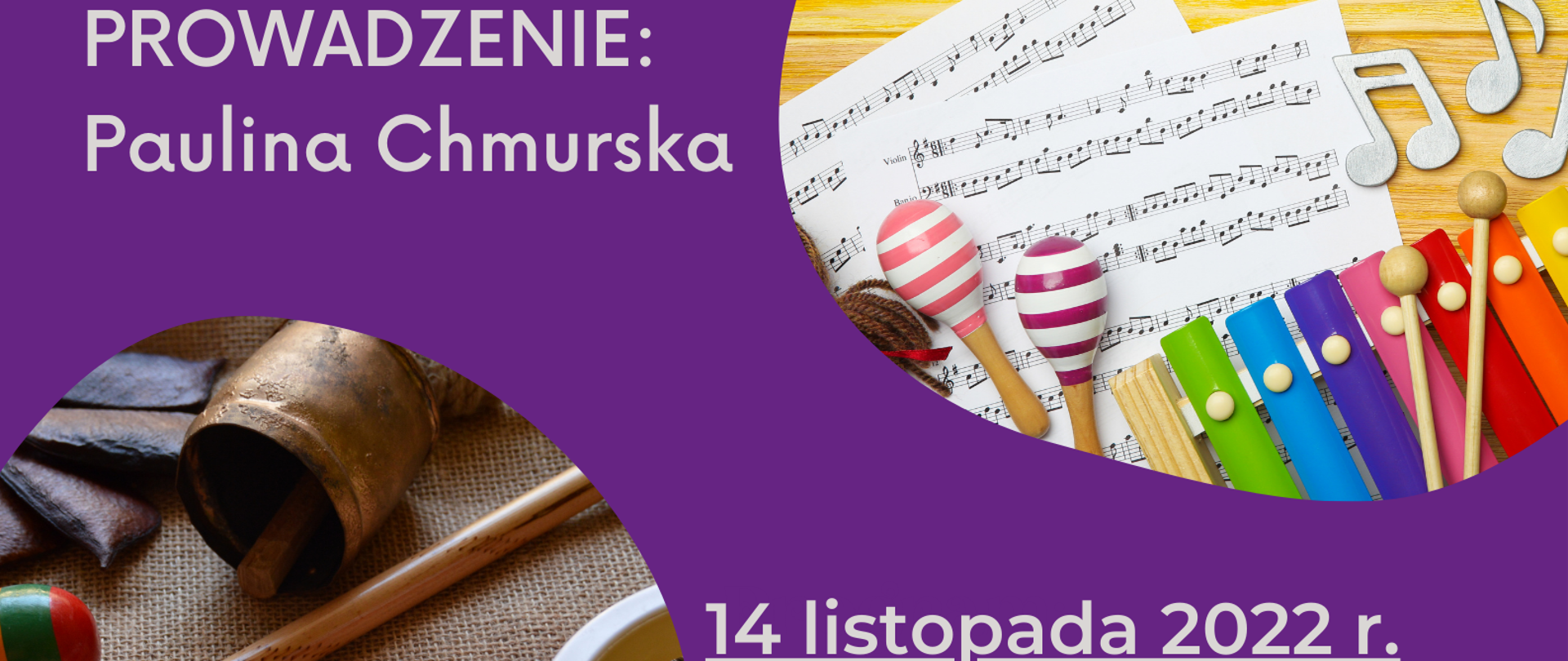 Plakat w kolorze fioletowym, na dole na szarym pasku logo i nazwa szkoły. Na plakacie informacja o temacie warsztatów, prowadzenie Paulina Chmurska, data warsztatów 14 listopada 2022 r. od godz. 15.20 do 19.30. Na plakacie znajdują się zdjęcia instrumentów muzycznych takich jak dzwonki, grzechotki, tamburyn