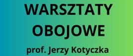 Plakat z wydarzeniem - Warsztaty obojowe, które odbędą się 22 marca 2025r. w auli ZPSM w Dębicy; warsztaty poprowadzi prof. Jerzy Kotyczka, tło plakatu w kolorach zieleni, na środku plakatu umieszczono zdjęcie prowadzącego, napisy są w kolorze czarnym