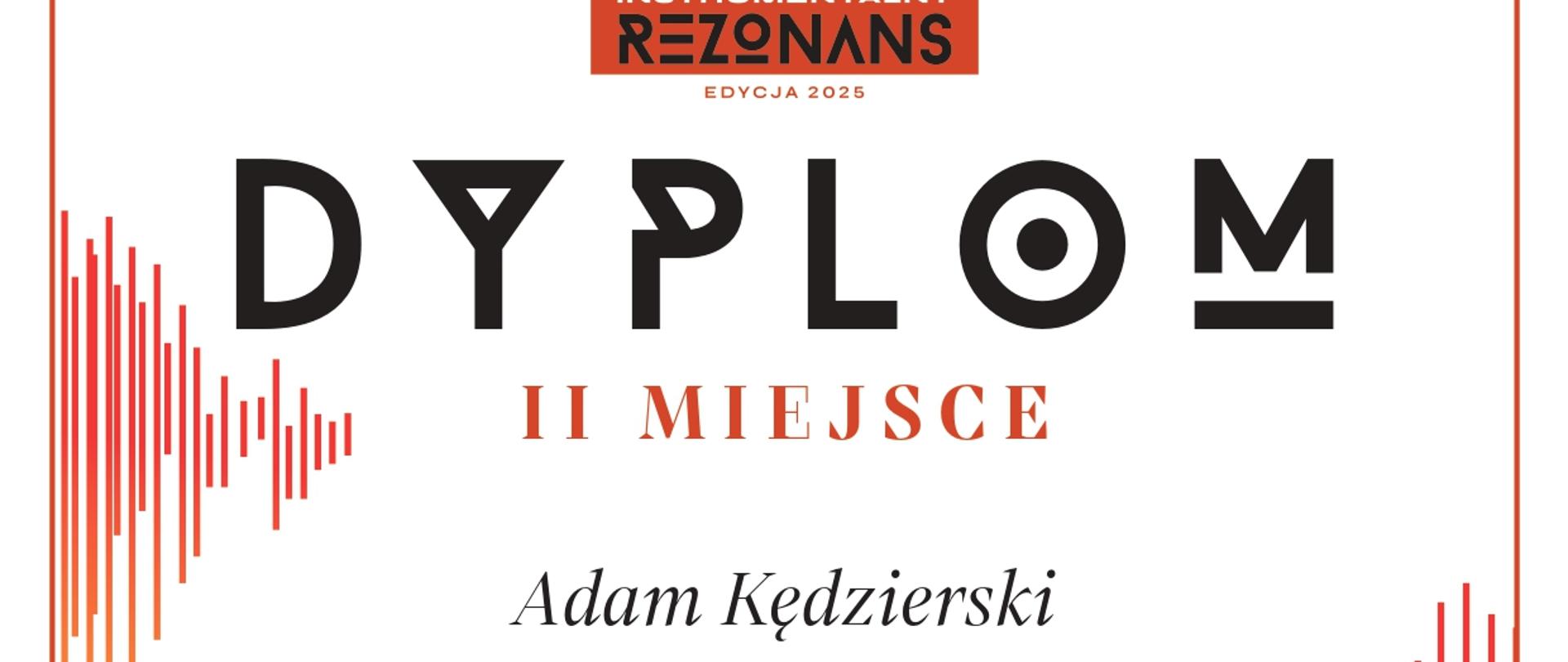 Grafika przedstawiająca dyplom dla Adama Kędzierskiego za zajęcie II miejsca w Ogólnopolskim Konkursie Instrumentalnym REZONANS (edycja 2025). Specjalność - saksofon, grupa III, nauczyciel - Mateusz Boduch, akompaniator - Andrzej Janiga, szkoła - PSM I st. im. Witolda Lutosławskiego w Bolesławcu. Podpisani członkowie Jury.