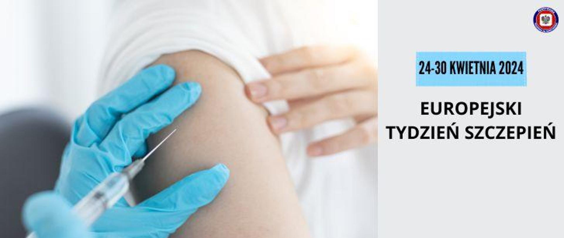 Po lewej ramię podczas szczepienia, po prawej na jasnoszarym tle ciemny napis "Europejski Tydzień Szczepień" nad nim na jasnoniebieskim tle ciemny napis 24-30 kwietnia 2024. W prawym górnym rogu logo Państwowej Inspekcji Sanitarnej. 