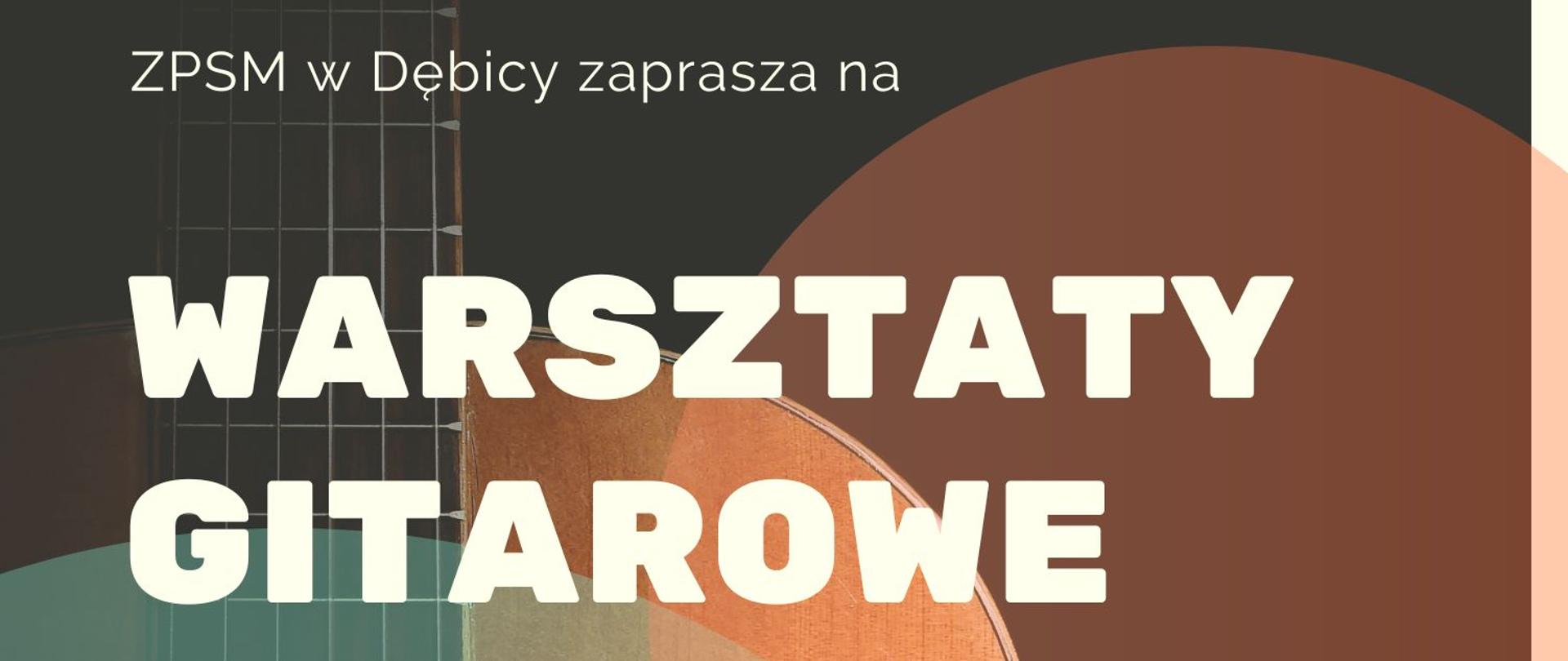 Plakat z wydarzeniem - na tle gitar znajduje się informacja o organizowanych przez ZPSM w Dębicy warsztatach gitarowych, które odbędą się w dniu 26 listopada 2022r. od godz. 12:00 w sali nr 12. W programie wykłady oraz lekcje mistrzowskie.