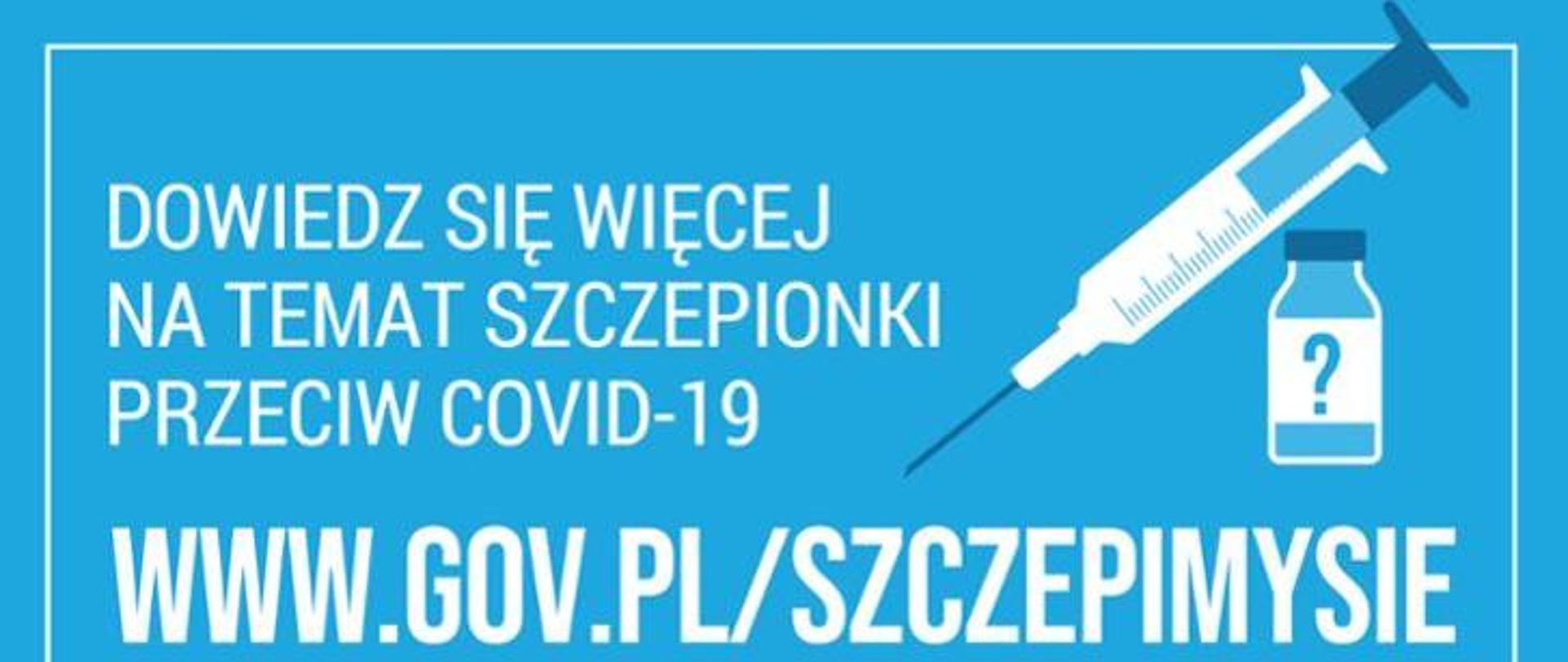 infografika, na jasnoniebieskim tle białe napisy "dowiedz się więcej na temat szczepionki przeciw COVID-19, po prawej stronie grafika przedstawiająca strzykawkę oraz fiolkę ze szczepionką. Na dole adres strony internetowej www.gov.pl/szczepimysie