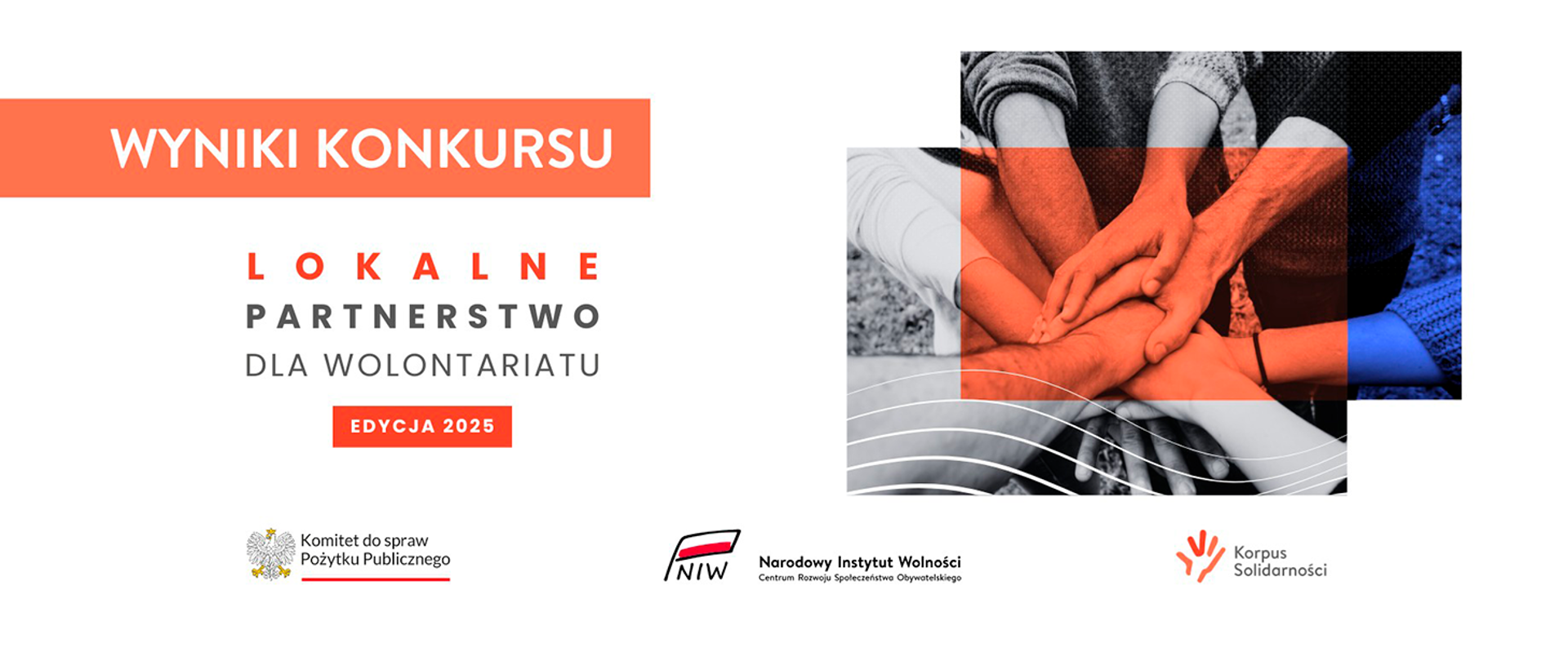 Grafika nagłówkowa o wynikach konkursu: Lokalne Partnerstwo dla wolontariatu - edycja 2025. Na grafice jest zdjęcie splecionych rąk, obrazujące współpracę zespołową. W dolnej części grafiki znajdują się następujące logotypy: Komitet do spraw Pożytku Publicznego, Narodowy Instytut Wolności - Centrum Rozwoju Społeczeństwa Obywatelskiego oraz Korpus Solidarności.