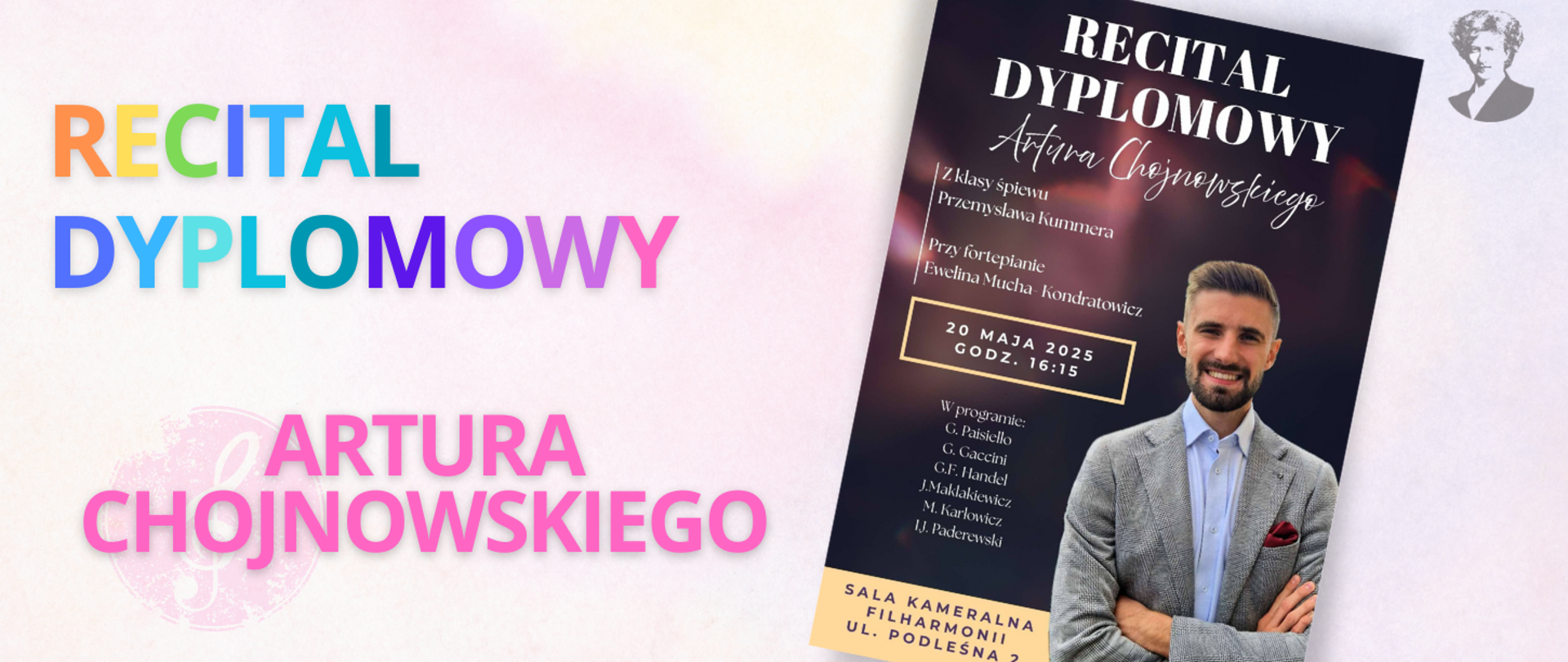 Na jasno-różowym tle wielokolorowy napis "Recital dyplomowy Artura Chojnowskiego". Po prawej stronie miniatura plakatu oraz podobizna Ignacego Paderewskiego.