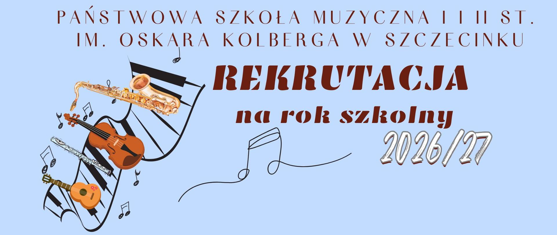 Plakat rekrutacyjny Państwowej Szkoły Muzycznej I i II stopnia im. Oskara Kolberga w Szczecinku na rok szkolny 2026/2027. Na jasnoniebieskim tle widnieje napis „REKRUTACJA na rok szkolny 2026/27” w dużej, ozdobnej czcionce. U góry znajduje się pełna nazwa szkoły. Po lewej stronie umieszczono ilustrację instrumentów muzycznych – saksofonu, skrzypiec, fletu i gitary – wkomponowanych w pięciolinię z nutami.