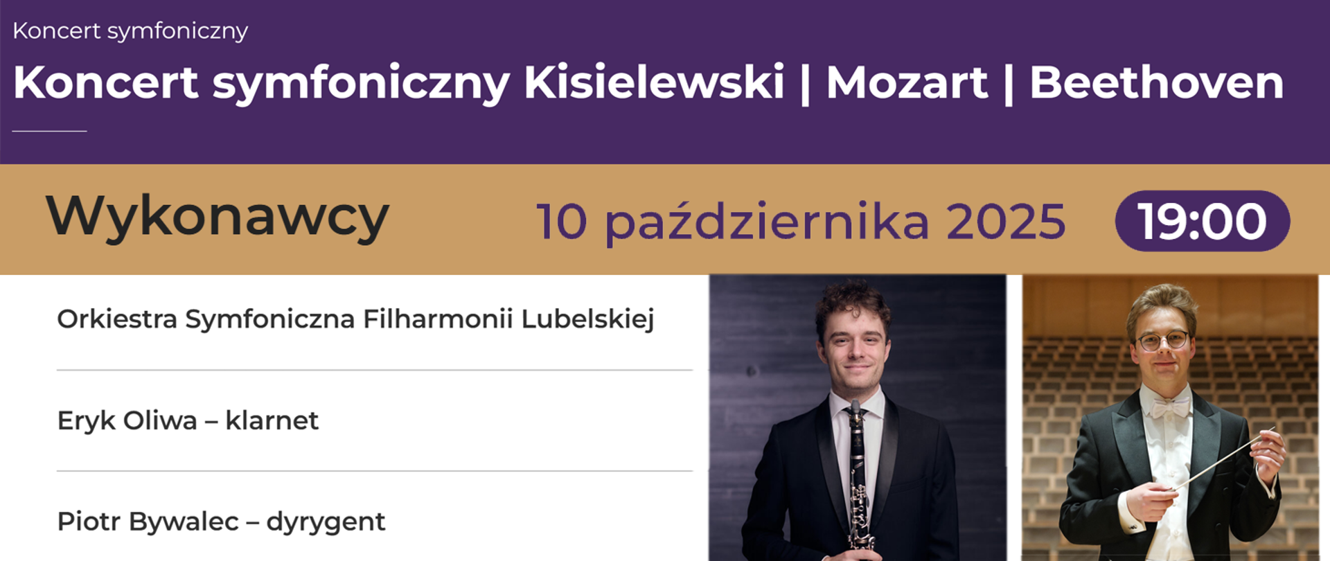 Baner w kolorystyce fioletowo-złotej zapowiada koncert symfoniczny „Kisielewski | Mozart | Beethoven”. W górnej części widnieje tytuł wydarzenia na tle fioletu, poniżej złote pole z napisem „Wykonawcy”. Po lewej stronie znajdują się informacje: Orkiestra Symfoniczna Filharmonii Lubelskiej, Eryk Oliwa – klarnet, Piotr Bywalec – dyrygent. Po prawej stronie widnieje data „10 października 2025” oraz godzina „19:00” na fioletowym tle w owalnym kształcie. Obok umieszczone są zdjęcia dwóch artystów – klarnecisty i dyrygenta.