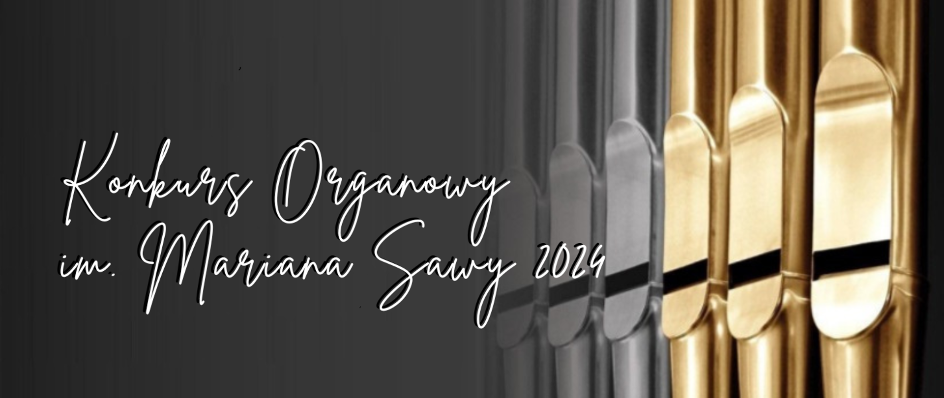 Grafika - szare tło połączone z grafiką piszczałek organowych (trzy z nich są w kolorze szarym, kolejne trzy w kolorze złotym) znajdującą się z prawej strony. Na tle znajdują się następujący napis (w kolorze białym: Konkurs Organowy im. Mariana Sawy 2024