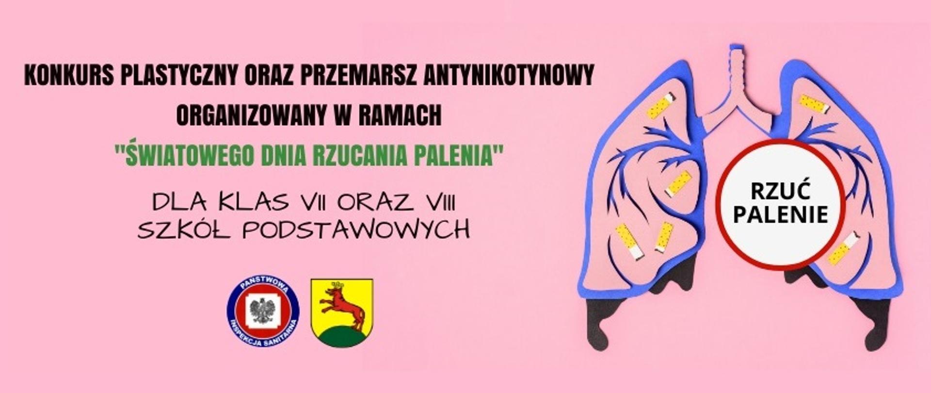 Na grafice jest napisane: Konkurs plastyczny oraz przemarsz antynikotynowy organizowany w ramach "Światowego Dnia Rzucania Palenia" dla klas VII oraz VIII szkół podstawowych. Poniżej jest logo Państwowej Inspekcji Sanitarnej oraz Gminy Łobez. Obok są graficznie ujęte płuca wypełnione papierosami, na których widnieje napis: Rzuć palenie. Tło jest różowe.