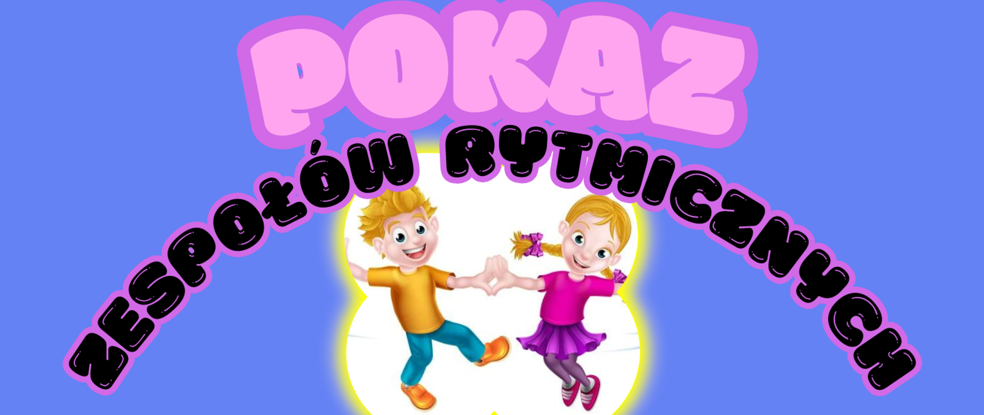 Tło obrazka w kolorze niebieskim. W górnym prawym rogu grafika tańczących dzieci, a po lewej stronie czarny napis "zapraszamy na". W centralnej części różowy napis "pokaz", poniżej czarny na kształcie koła "zespołów rytmicznych". Poniżej żółtą czcionką data i godzina koncertu. Dalej po prawej białą czcionką "sala koncertowa". U dołu dwa obrazki z grafiką tańczących dzieci. 