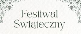 na jasnym tle w dole grafika przedstawiająca leśne choinki, w środku napisy ciemnozielonymi literami Festiwal Świąteczny, 