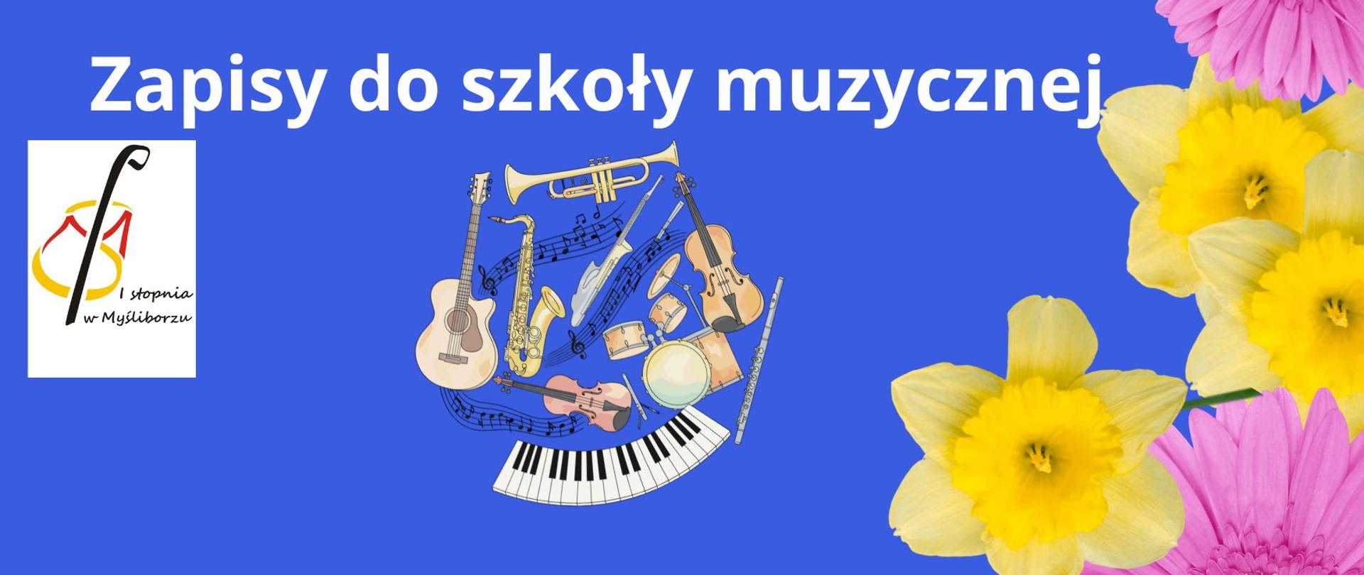 Na niebieskim tle białe litery zapisy do szkoły muzycznej , z lewej strony logo szkoły, , na środku ikony instrumentów, po prawej stronie żółte i różowe kwiaty