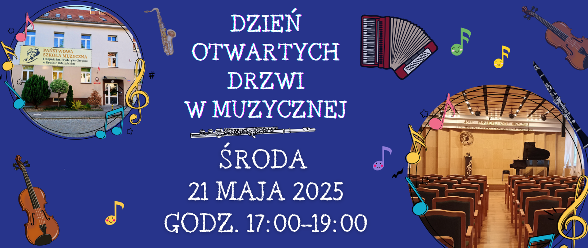 Na granatowym tle na pierwszy planie widoczne są dwa koła ze zdjęciami sali koncertowej szkoły muzycznej oraz budynku szkoły widocznego z zewnątrz, na plakacie "latają" kolorowe nutki, pięciolinie, instrumenty. Plakat zapowiada dzień otwarty szkoły, który odbędzie się 21 maja 2025, w godzinach 17-19.
