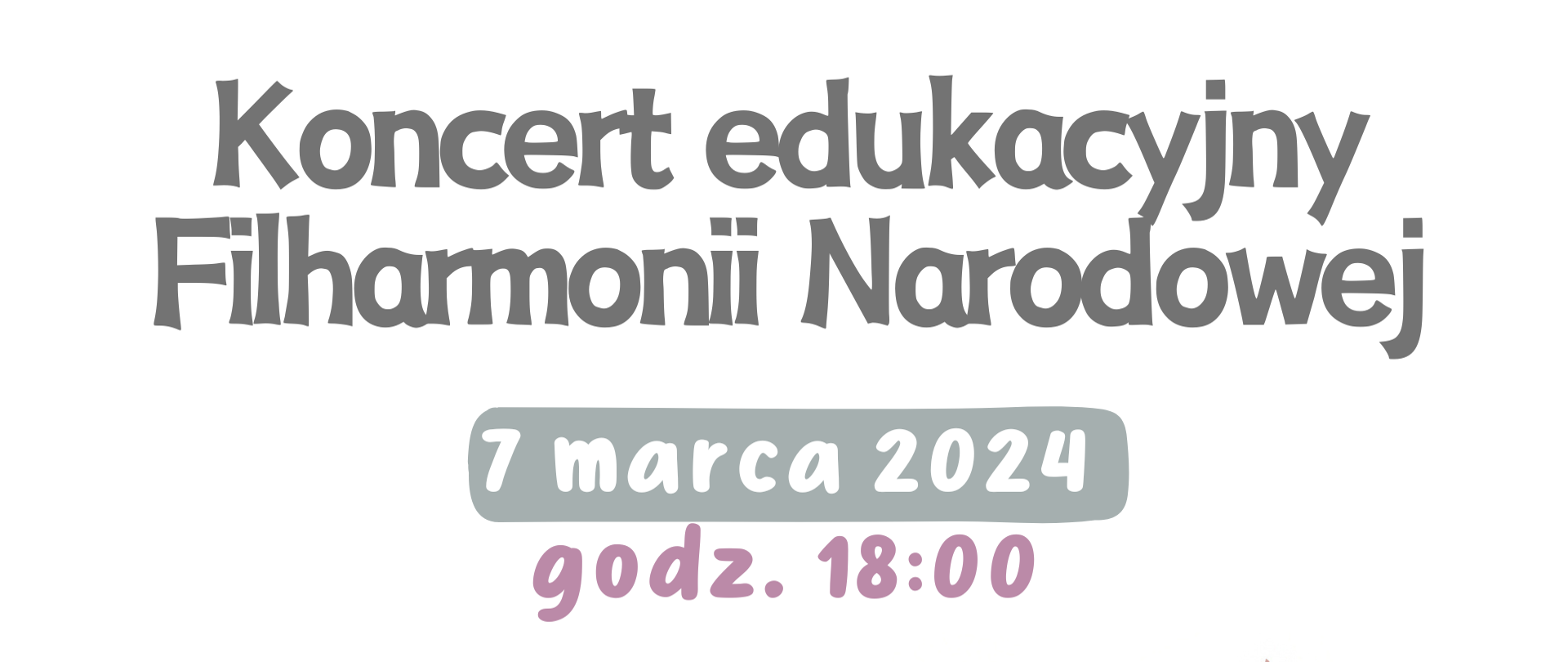 Zaproszenie na Koncert edukacyjny Filharmonii Narodowej w dniu 7 marca 2024 roku o godzinie 18:00 w sali koncertowej Państwowej Szkoły Muzycznej I stopnia w Płońsku. Temat koncertu Co brzmi w trzcinie.