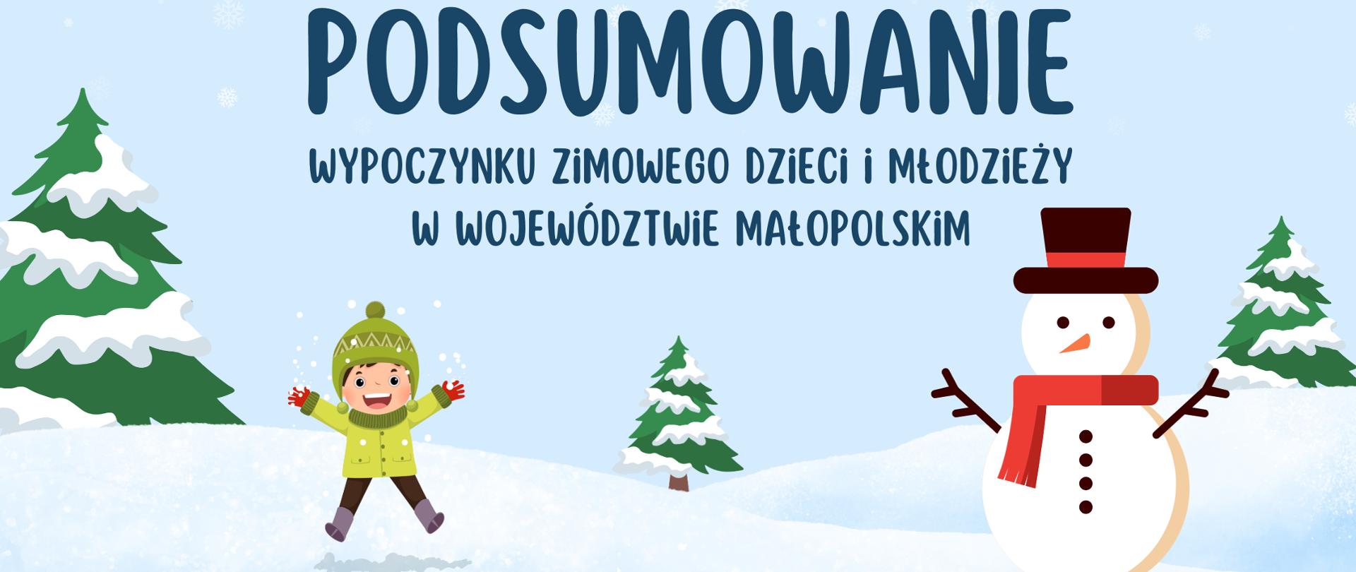 Zdjęcie przedstawia zimową aurę, dziecko bawiące się śniegiem, ośnieżone świerki, bałwanka z czarno-czerwonym kapeluszem i czerwonym szalikiem oraz napis: Podsumowanie wypoczynku zimowego dzieci i młodzieży w województwie małopolskim