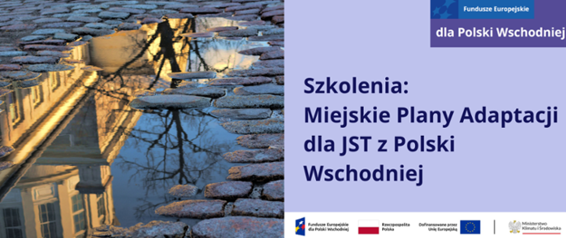 Grafika ilustracyjna. Fundusze Europejskie dla Polski Wschodniej. Szkolenia: Miejskie Plany Adaptacyjne dla JST z Polski Wschodniej. W stopce grafiki ciąg logotypów: Fundusze Europejskie dla Polski Wschodniej, flaga Rzeczypospolita Polska, Godło Polski Ministerstwo Klimatu i Środowiska.
