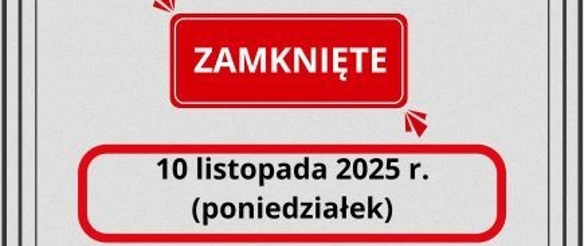 Zamknięte (ZAMKNIĘTE) 10 listopada 2025 r. (poniedziałek)