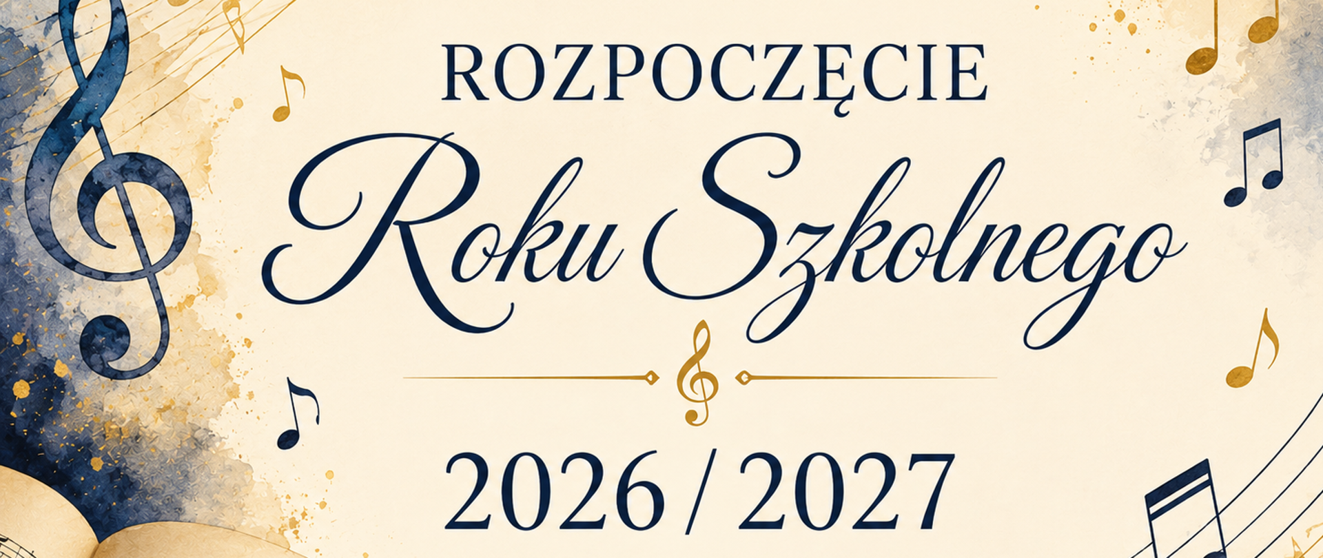 Grafika w eleganckiej, muzycznej stylistyce przedstawia rozpoczęcie roku szkolnego 2026/2027. Na jasnym, kremowym tle znajdują się nuty, pięciolinie, klucz wiolinowy oraz fragment otwartego zeszytu nutowego. Centralnie umieszczono napis „ROZPOCZĘCIE Roku Szkolnego” oraz „2026/2027”. Dominują kolory granatowy, złoty i kremowy.
