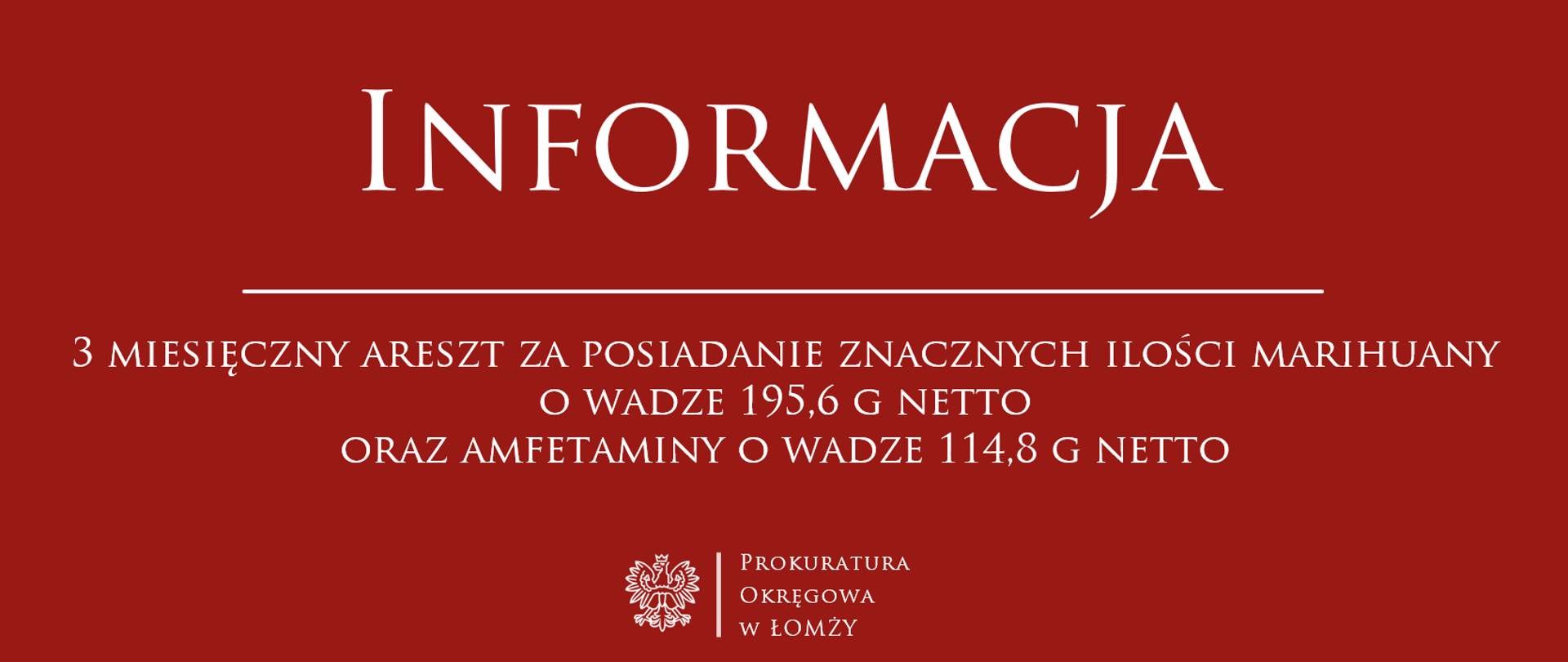 Informacja o 3 miesięcznym areszcie za posiadanie znacznych ilości marihuany o wadze 195,6 g netto oraz amfetaminy o wadze 114,8 g netto