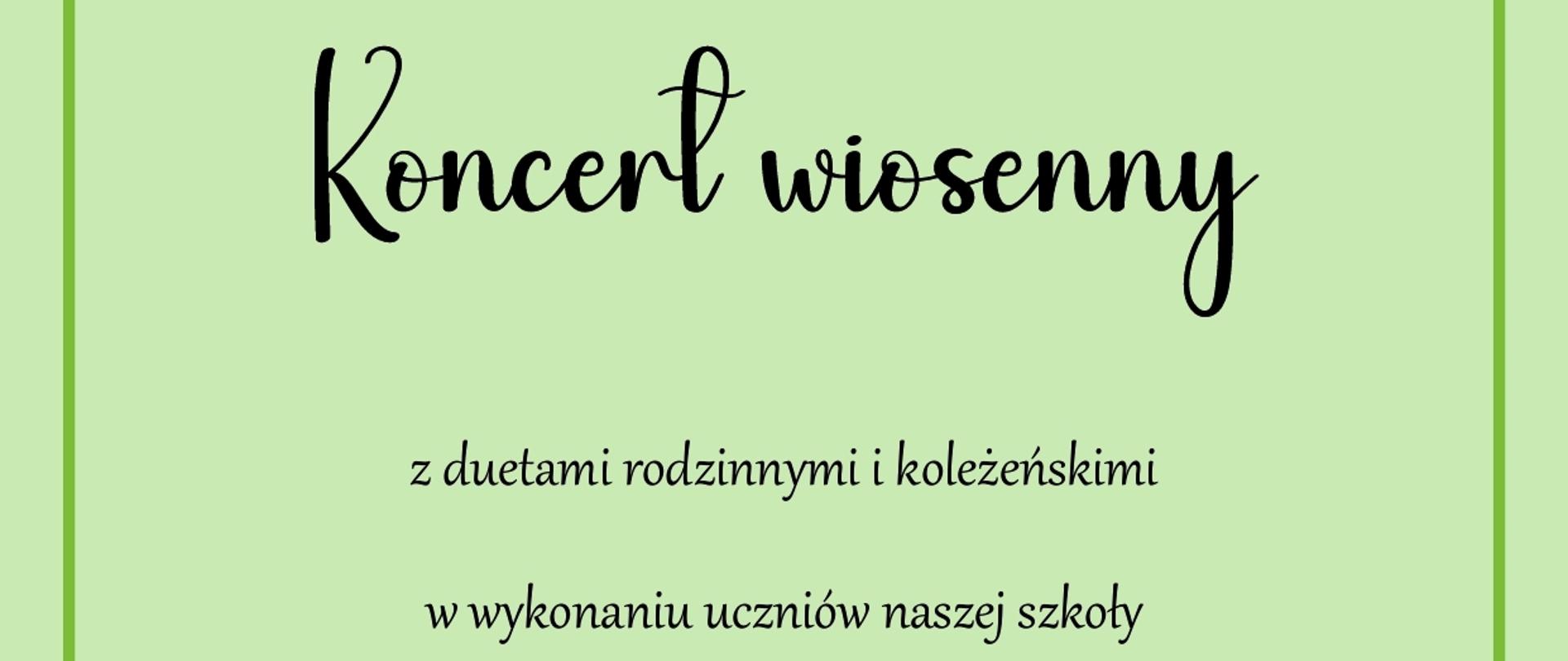 Plakat z zielonym tłem oraz obwódką w kolorze ciemnej zieleni. Od góry napis "Koncert wiosenny z duatami rodzinnymi i koleżeńskimi w wykonaniu uczniów naszej szkoły 22.03.2024 godz. 16:30 Sala Koncertowa PSM Pleszew" Pod tym grafika, która przestawia dwójkę zadowolonych dzieci w kolorowych ubraniach - dziewczynkę i chłopca, grającego na gitarze". W koło nich są kolorowe kwiaty, motyle. Pod tym napis "Zapraszamy"