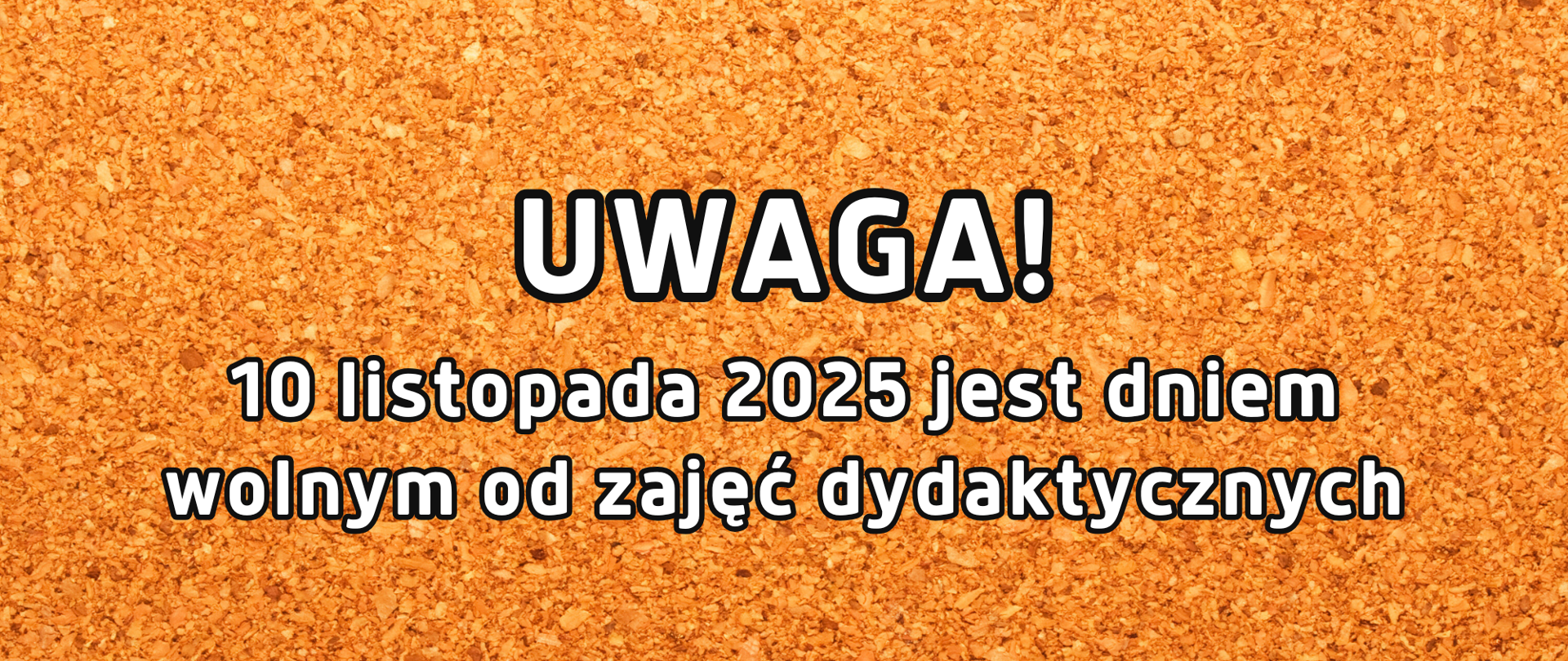 Tło plakatu w kolorze musztardowym i napis informacyjny "Uwaga 10 listopada 2025 jest dniem wolnym od zajęć dydaktycznych"