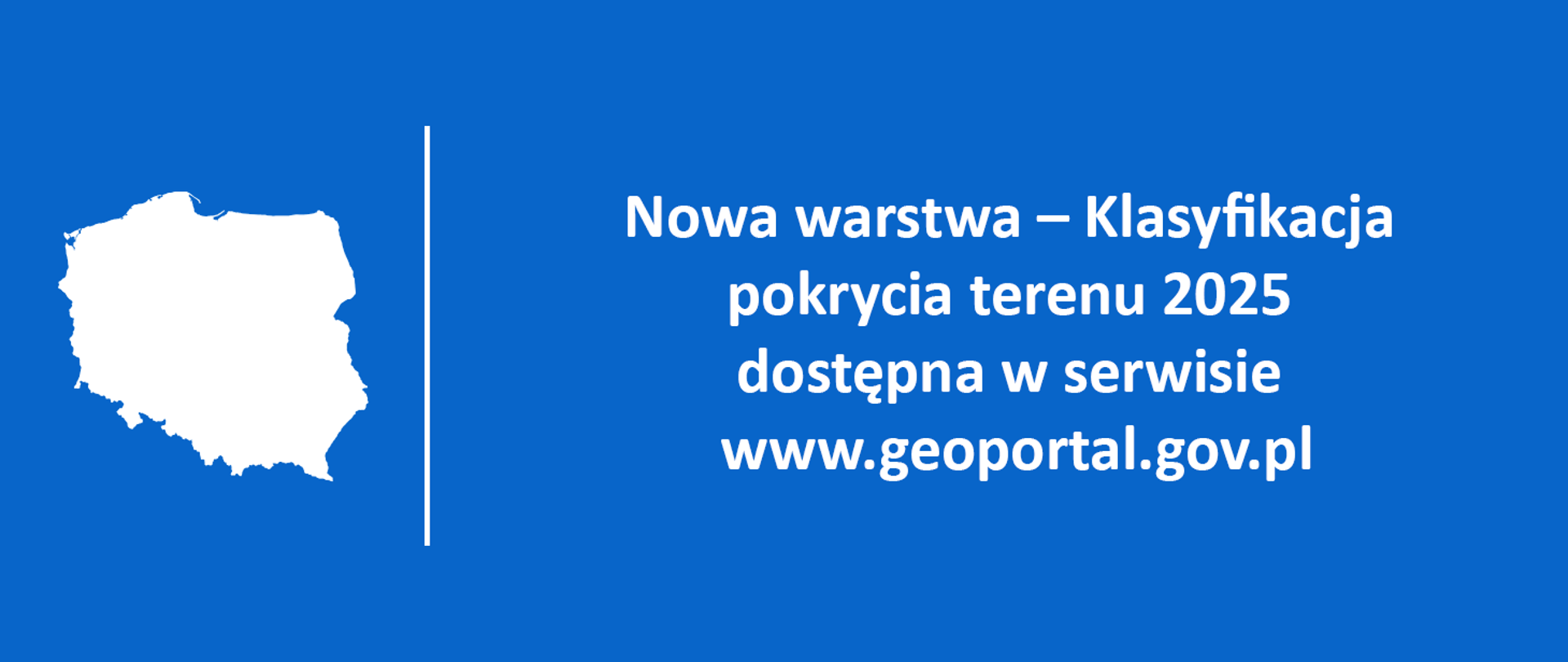 na niebieskim tle napis Nowa warstwa – Klasyfikacja pokrycia terenu 2025 dostępna w serwisie www.geoportal.gov.pl
