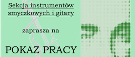 Plakat na jasno zielonym tle. Z prawej strony podobizna Karola Szymanowskiego w odcieniu zieleni. Z lewej strony informacja o pokazie pracy uczniów klasy czwartej który odbędzie się 24 listopada o godz.17:30 w sali kameralnej.