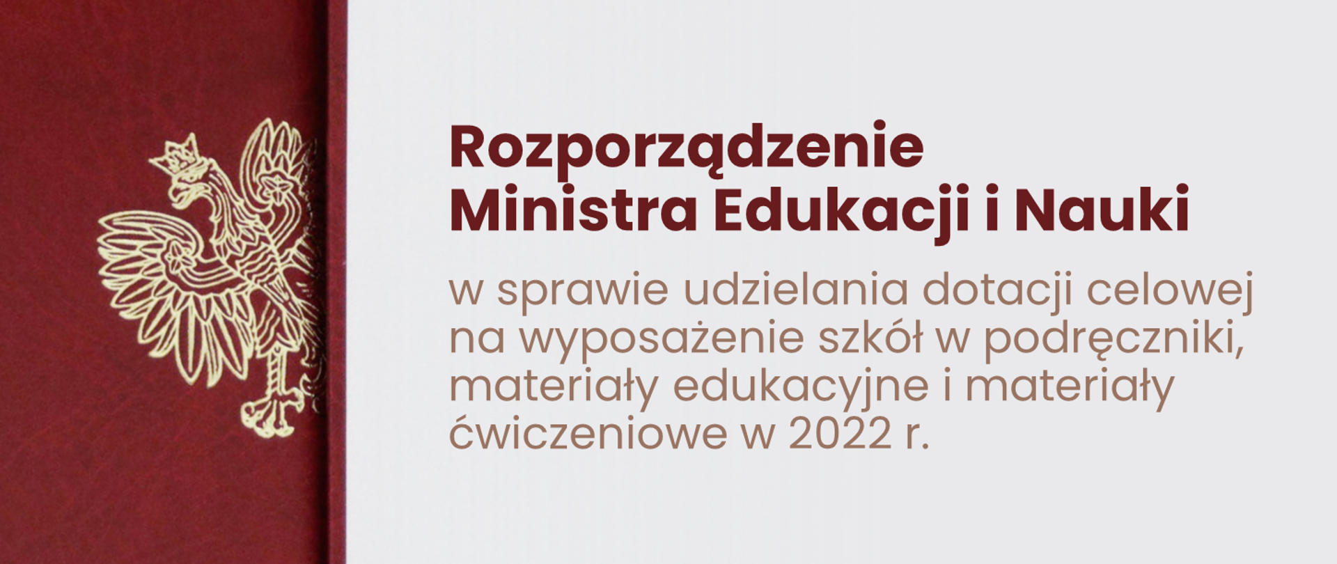 Grafika - orzeł i na białym tle napis Rozporządzenie Ministra Edukacji i Nauki z dnia 25 marca 2022 r. w sprawie udzielania dotacji celowej na wyposażenie szkół w podręczniki, materiały edukacyjne i materiały ćwiczeniowe w 2022 r.