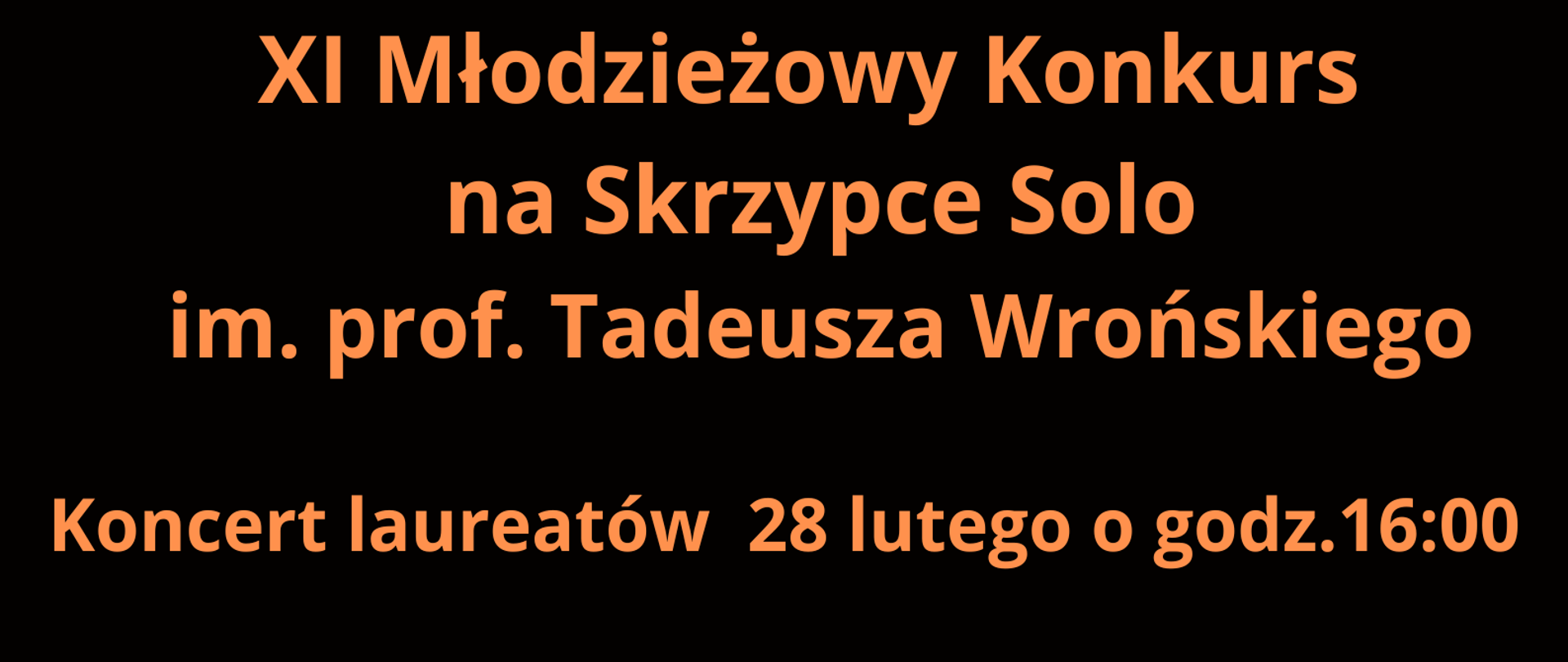Na czarnym tle w lewym górnym rogu znajduje się czarno-białe zdjęcie prof. Tadeusza Wrońskiego a poniżej główka skrzypiec. W prawym górnym rogu umieszczono logotypy Centrum Edukacji Artystycznej oraz Szkoły Muzycznej. Poniżej dodano napis "Zapraszamy 27-28 lutego 2026 r." Poniżej w centralnej części plakatu umieszczono napis XI Młodzieżowy Konkurs na Skrzypce Solo im. prof. Tadeusza Wrońskiego, Koncert laureatów 28 lutego o godz. 16:00. Poniżej wypisano organizatorów: Państwowa Szkoła Muzyczna I i II st. im. prof. Tadeusza Wrońskiego w Tomaszowie Mazowieckim oraz Centrum Edukacji Artystycznej. Poniżej podano logotypy sponsorów: Fundacja Skrzypce im. Tadeusza Wrońskiego, Konig and Mayer, Quena - Świat instrumentów, Lutnictwo artystyczne Norbert Kijanka, Rada rodziców przy PSM I i II st. im. prof. T. Wrońskiego w Tomaszowie Maz. Na dole strony wymieniono patrona honorowego - Prezydent Miasta Tomaszowa Mazowieckiego, patronów medialnych - Radio Fama, Format 3A, Tomaszowski Informator Tygodniowy oraz innych patronów - Starosta Powiatu Tomaszowksiego.