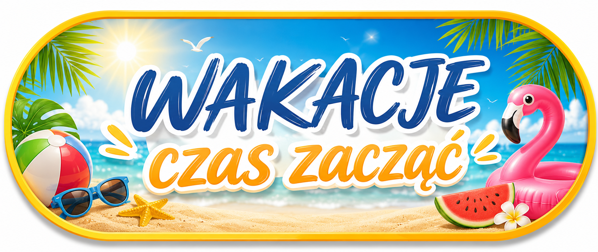 Kolorowa letnia grafika w formie szerokiego banera. Na tle słonecznej plaży z błękitnym morzem i palmami znajduje się duży napis „WAKACJE czas zacząć”. Po lewej stronie widoczne są piłka plażowa, okulary przeciwsłoneczne i rozgwiazda, a po prawej różowy dmuchany flaming, kawałek arbuza i biały kwiat. Całość utrzymana jest w wakacyjnej, radosnej stylistyce, z intensywnymi kolorami i atmosferą letniego wypoczynku.