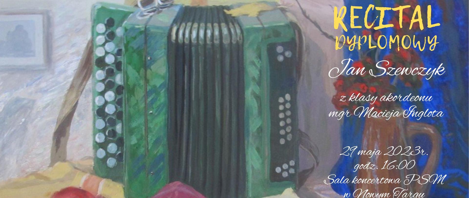 Plakat w formie kolorowego obrazu malowanego farbami .Na środku w górnej części zielony akordeon, po lewej stronie mały rozmazany wiszący obrazek, po prawej stronie na tle brązowego wazonu z czerwonymi kwiatami pełna nazwa recitalu z danymi wykonawcy oraz nauczyciela, poniżej data miejsce oraz godzina wydarzenia. W dolnej części nuty a na nich program recitalu. Z lewej strony w dolnym rogu liść żółto-zielony obok którego jest czerwony owoc