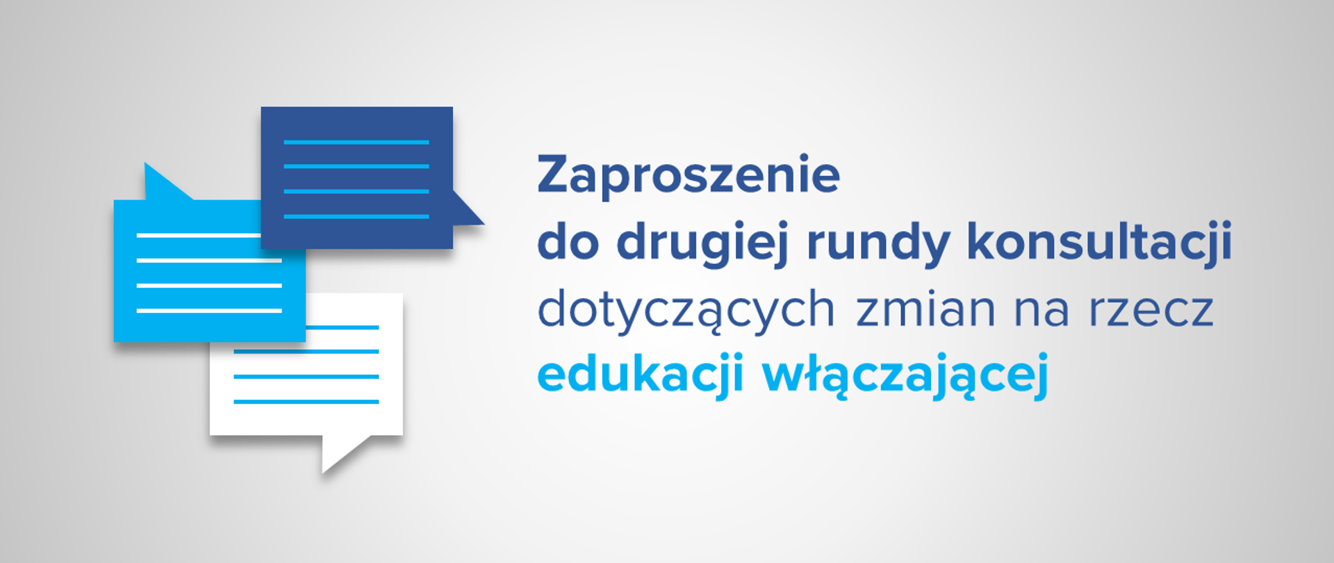 Na szarym tle napis: Zaproszenie do drugiej rundy konsultacji dotyczących zmian na rzecz edukacji włączającej
Po lewej stronie trzy chmurki symbolizujące zapisany tekst.