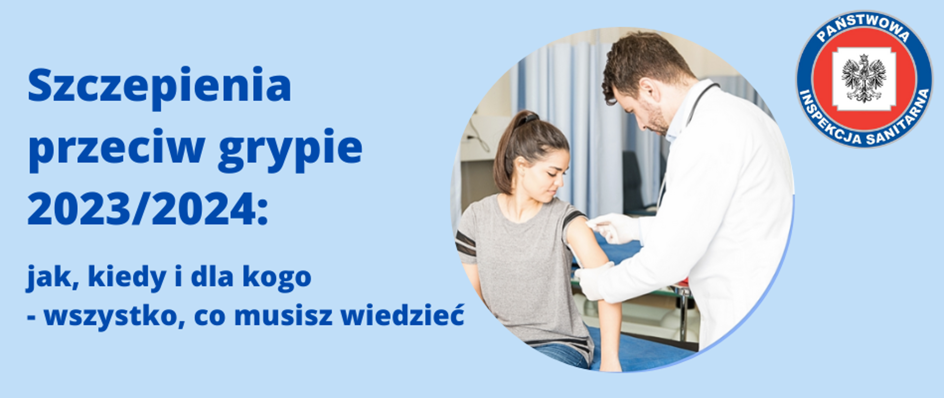W centrum banneru jest okrągła ilustracja przedstawiająca mężczyznę w fartuchu wykonującego szczepienie młodej kobiecie. U góry po lewej stronie widnieje tytuł "Szczepienia przeciw grypie 2023/2024:" oraz podtytuł "jak, kiedy i dla kogo - wszystko, co musisz wiedzieć". Po prawej stronie u góry widnieje logo z napisem "PAŃSTWOWA INSPEKCJA SANITARNA".