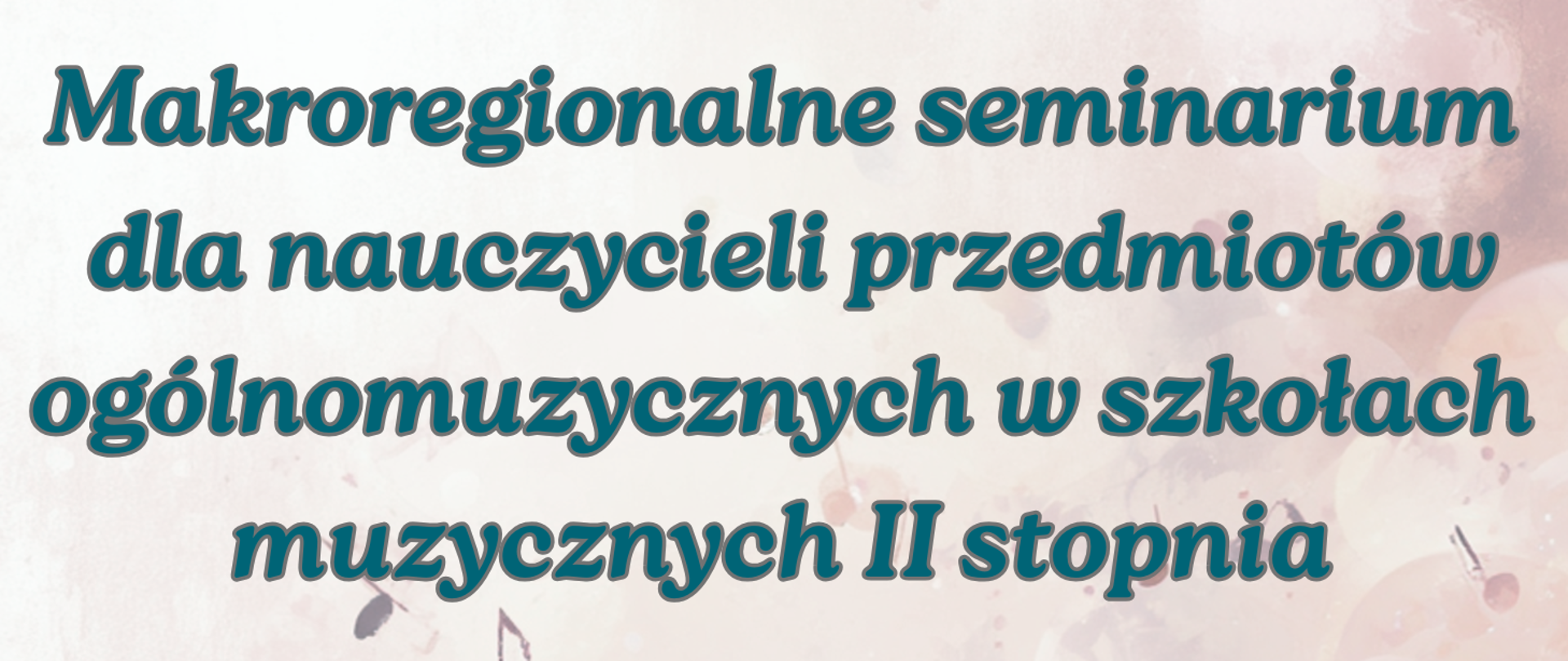 Plakat z wydarzeniem - Makroregionalne seminarium dla nauczycieli przedmiotów ogólnomuzycznych w szkołach muzycznych II stopnia, które odbędzie się 19.03.2026r. o godz. 11:30 w auli ZPSM w Dębicy; tło plakatu beżowo błękitne, przez środek biegnie pięciolinia z nutami