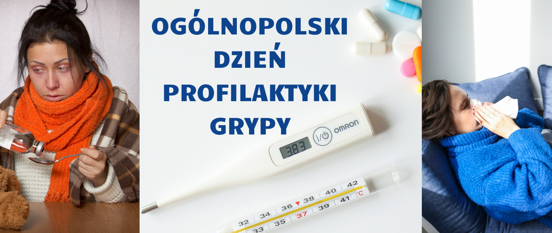 Ogólnopolski Dzień Profilaktyki Grypy. Na zdjęciu ukazano termometr elektroniczny i tradycyjny i tabletki. Po lewej stronie kobieta w pomarańczowym szalu wlewająca lekarstwo na łyżkę. Po prawej stronie kobieta w niebieskim swetrze kichająca w chusteczkę. 