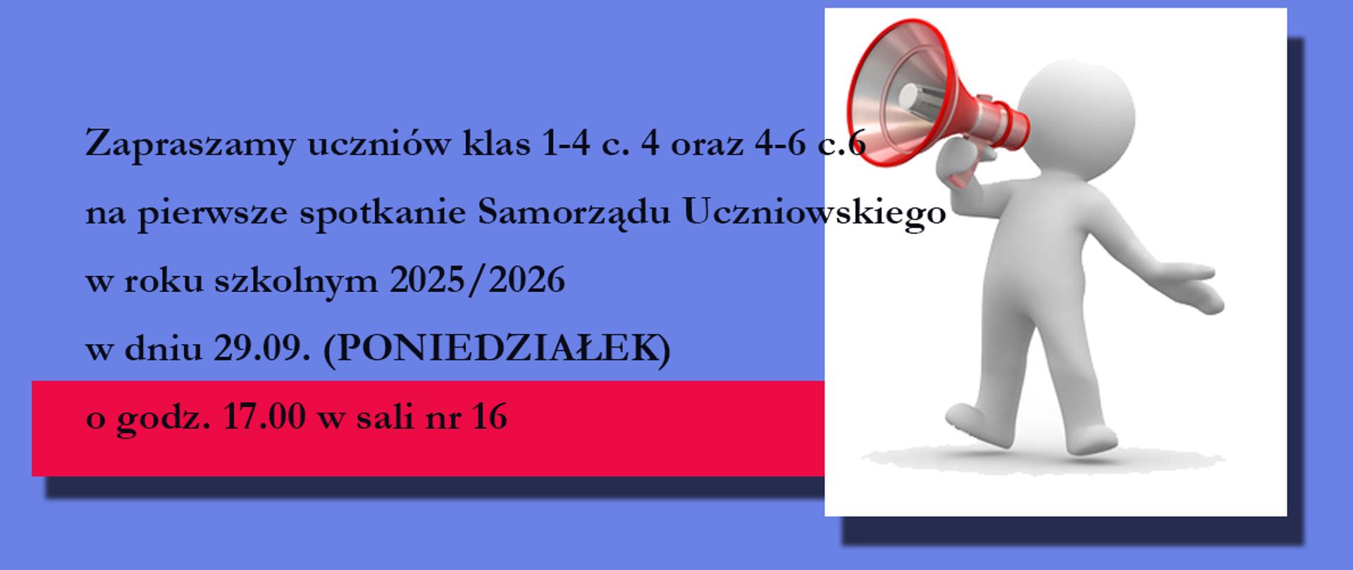 Plakat o niebieskim tle informuje o zebraniu Samorzadu Uczniowskiego. W gornej czesci widnieje duzy, pogrubiony napis: "ZEBRANIE SAMORZADU UCZNIOWSKIEGO". Nizej znajduje sie tresc zaproszenia: "Zapraszamy uczniow klas 1-4 c. 4 oraz 4-6 c. 6 na pierwsze spotkanie Samorządu Uczniowskiego w roku szkolnym 2025/2026 w dniu 29.09. (PONIEDZIALEK) o godz. 17.00 w sali nr 16". Godzina i numer sali są wyróżnione czerwonym prostokątem. Po prawej stronie plakatu umieszczona jest grafika szarej postaci trzymającej czerwony megafon. Na dole widnieje informacja: "Zapraszaja opiekunki SU: mgr Kinga Nytko, mgr Estera Michura".