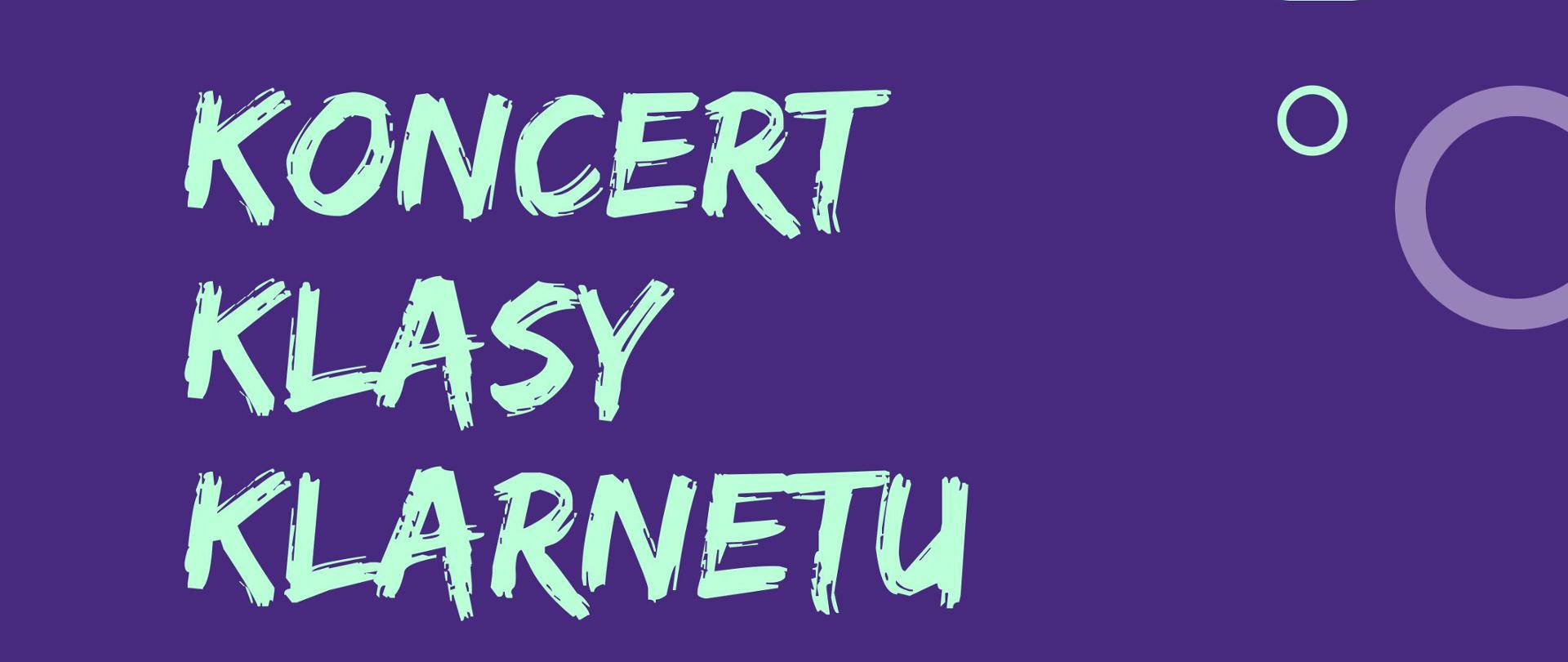 Plakat na fioletowym tle. W dolnym lewym oraz górnym prawym rogu znajdują się kolorowe koła oraz ich fragmenty. Na plakacie umieszczony został tekst Koncert Klasy Klarnetu; 22.01.2026r. Sala kameralna godz. 17:00.