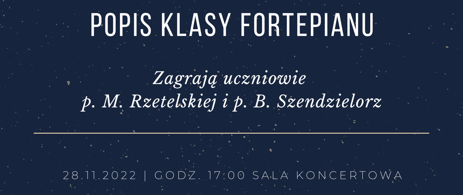 Granatowe tło, na górze strony klawiatura fortepianu, napis "PSM I st. w Strzelcach Opolskich popis klasy fortepianu zagrają uczniowie p. M. Rzetelskiej i p. B. Szendzielorz 28.11.2022 godzina 17:00 sala koncertowa".