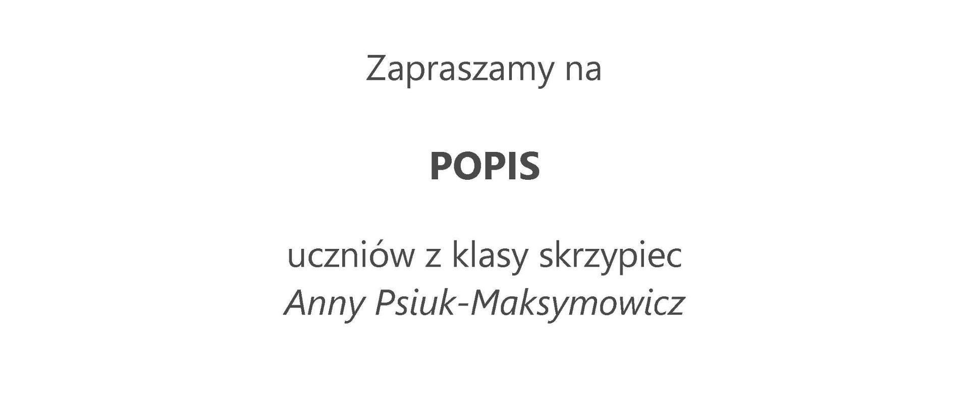 Plakat o minimalistycznym, białym tle z dużym zdjęciem skrzypiec w dolnej części. Informuje o popisie klasy skrzypiec Anny Psiuk-Maksymowicz, zaplanowanym na 26 czerwca o godz. 16:00 w sali koncertowej. Kompozycja jest prosta i przejrzysta, z czytelnym tekstem w odcieniach czerni i szarości.