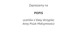 Plakat o minimalistycznym, białym tle z dużym zdjęciem skrzypiec w dolnej części. Informuje o popisie klasy skrzypiec Anny Psiuk-Maksymowicz, zaplanowanym na 26 czerwca o godz. 16:00 w sali koncertowej. Kompozycja jest prosta i przejrzysta, z czytelnym tekstem w odcieniach czerni i szarości.