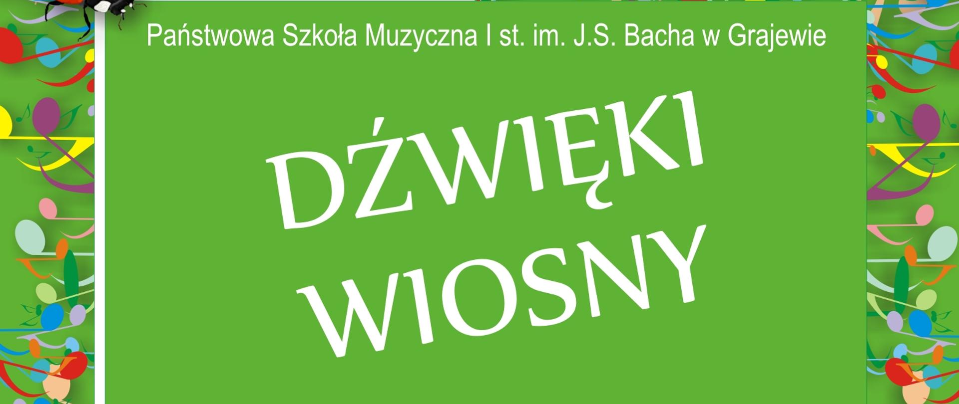 Plakat w kolorze zielonym. Na plakacie nutki w różnych kolorach. Na środku napis ,,Dźwięki wiosny" pod nim wymienione daty koncertów i nazwy zaproszonych placówek. 