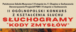 Na grafice informacje: Państwowa Szkoła Muzyczna I i II stopnia im. F.Chopina w Sochaczewie, Stowarzyszenie Przyjaciół PSM I i II stopnia w Sochaczewie, II Ogólnopolski Konkurs z Kształcenia Słuchu Słuchogramy "Kody zmysłów". Na dole pomarańczowo-żółto-szary pasek