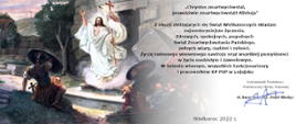 Na zdjęciu widzimy Chrystusa zmartwychwstałego. Po lewej stronie zdjęcia treść życzeń: „Chrystus zmartwychwstał, prawdziwie zmartwychwstał! Alleluja” Z okazji zbliżających się Świąt Wielkanocnych składam najserdeczniejsze życzenia. Zdrowych, spokojnych, pogodnych Świąt Zmartwychwstania Pańskiego, pełnych wiary, nadziei i miłości. Życzę radosnego wiosennego nastroju oraz wszelkiej pomyślności w życiu osobistym i zawodowym. W imieniu własnym, wszystkich funkcjonariuszy i pracowników KP PSP w Leżajsku. Komendant Powiatowy Państwowej Straży Pożarnej st. bryg. mgr inż. Józef Kludys