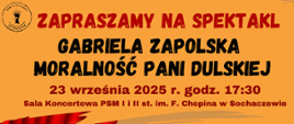 tło pomarańczowe oraz informacje: "Zapraszamy na premierę!!! Gabriela Zapolska Moralność pani Dulskiej, 23 września 2025 r. godz. 17:30, Sala Koncertowa PSM I i II st. im. F. Chopina w Sochaczewie. 