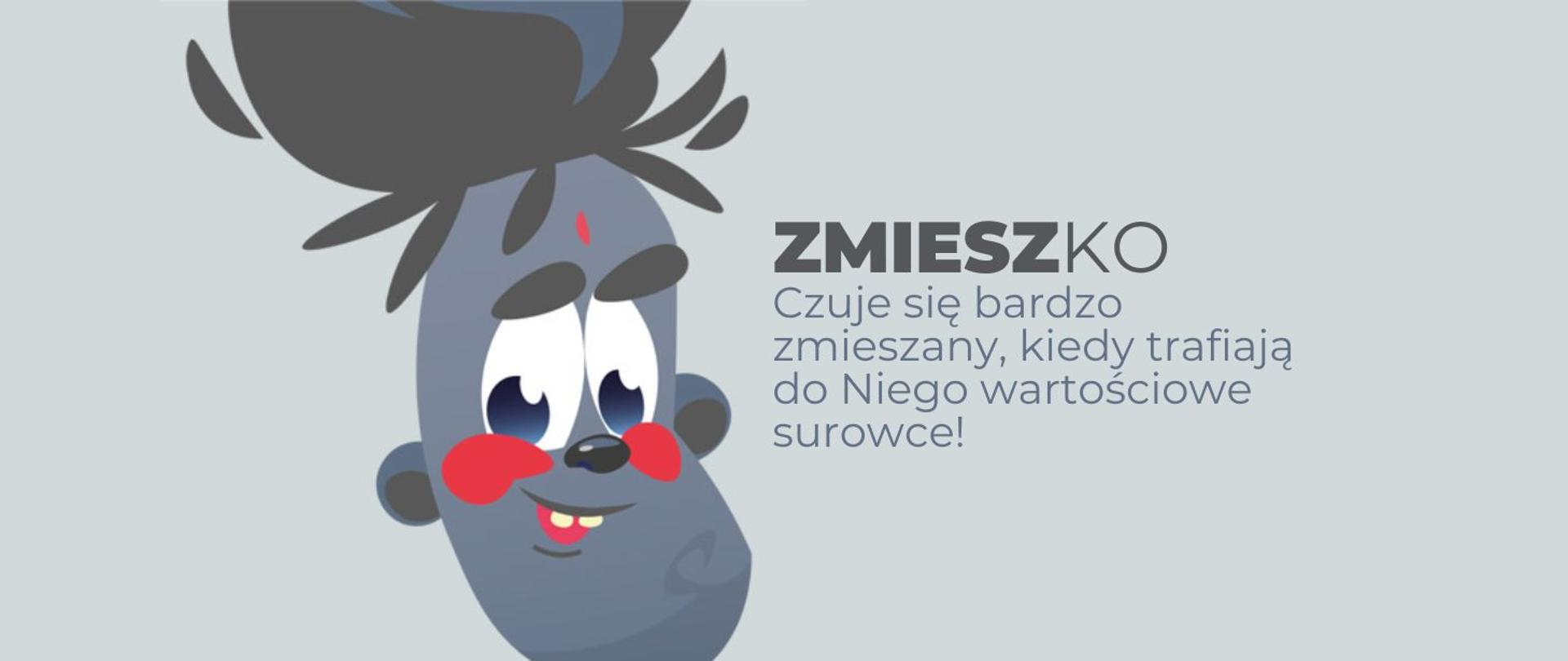 na zdjęciu widnieje bohater Zmieszko, obok napis: Czuje się bardzo zmieszany, kiedy trafiają do Niego wartościowe surowce! 