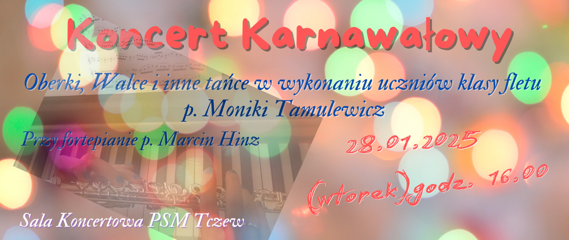 Na pastelowym tle kolorowe kółka. Z prawej strony zdjęcie fortepianu i fletu poprzecznego z dłońmi kobiety. Treść ogłoszenia: Koncert karnawałowy. Oberki, Walce i inne tańce w wykonaniu uczniów klasy fletu p. Moniki Tamulewicz. Przy fortepianie p. Marcin Hinz. 28.01.2025 (wtorek) godz. 16:00. sala koncertowa PSM Tczew.