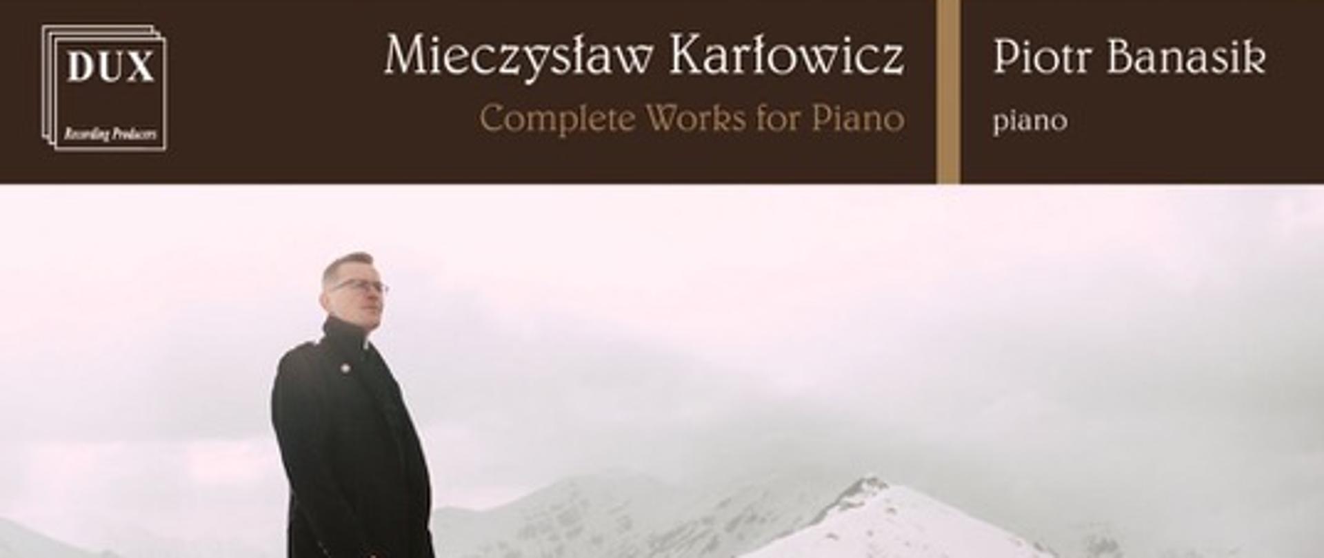 Okładka albumu płytowego wydanego przez naszą Szkołę, zawierający komplet utworów fortepianowych naszego Patrona nagrany przez dr. Piotra Banasika widocznego na zdjęciu na tle gór