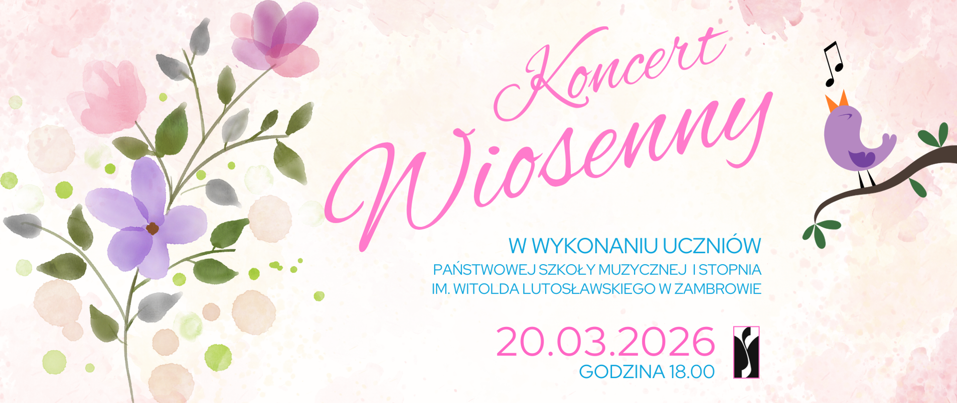 Plakat informujący o koncercie wiosennym uczniów Państwowej Szkoły Muzycznej I stopnia imienia Witolda Lutosławskiego w Zambrowie. Tło poziomego plakatu jest jasnoszare. W dolnej części, po prawej stronie, znajduje się logo szkoły w czarno-białej kolorystyce. Centralnie umieszczony jest duży tytuł „Koncert Wiosenny” zapisany ozdobną, różową czcionką. Poniżej tytułu znajduje się informacja zapisana niebieską czcionką: „W wykonaniu uczniów Państwowej Szkoły Muzycznej I stopnia im. Witolda Lutosławskiego w Zambrowie”. Po prawej stronie, w górnej części plakatu, widoczna jest ilustracja małego, stylizowanego ptaka w kolorze fioletowym siedzącego na gałęzi. Nad ptakiem znajdują się dwie nuty muzyczne, sugerujące śpiew. W dolnej części plakatu umieszczone są kolorowe ilustracje wiosennych kwiatów i roślin w odcieniach różu, żółci, pomarańczu i zieleni, tworzące dekoracyjny pas na dole grafiki. W środkowo-dolnej części plakatu podana jest data wydarzenia zapisana dużą różową czcionką: „20.03.2026”. Poniżej znajduje się informacja o godzinie rozpoczęcia: „Godzina 18.00”.
